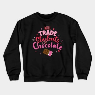 Valentine Teacher Funny Will Trade Students For Chocolate Crewneck Sweatshirt